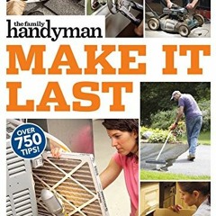 ACCESS EBOOK EPUB KINDLE PDF Family Handyman Make It Last: 750 Tips to Get the Most O