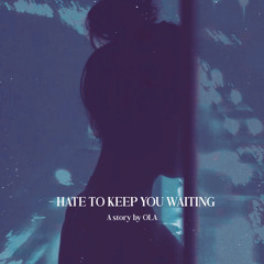 Hate To Keep You Waiting (prod by OLA)