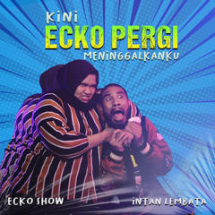 Kini Ecko Pergi Meninggalkanku (feat. Intan Lembata)