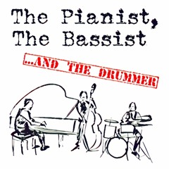 The Pianist, The Bassist and the Drummer