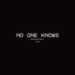 NO ONE KNOWS (BASTIAN BELL FLIP)