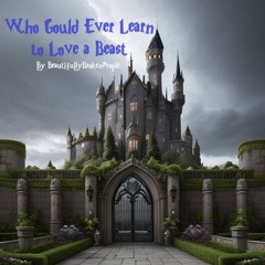 Who Could Ever Learn To Love A Beast Ch.1 & 2