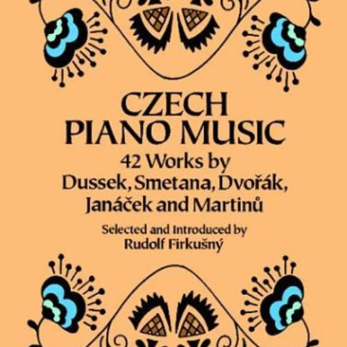 VIEW EBOOK 📄 Czech Piano Music: 42 Works by Dussek, Smetana, Dvorák, Janácek and Mar