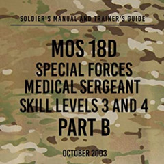 [Access] PDF 📌 STP 31-18D34-SM-TG B MOS 18D Special Forces Medical Sergeant PART B: