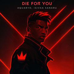 Die For You - Aquaryo Remix (ft. Isivaa Sanaru)