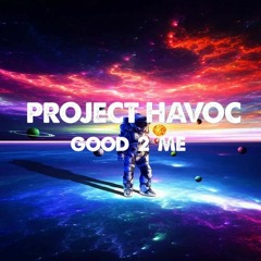 Project Havoc - Good To Me (Teaser)