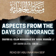 Aspects from the Days of Ignorance - Abu Inaayah Seif