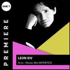 PREMIERE : Leon XIV - Acaya (Original Mix)[ASTHETICS]
