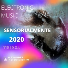"SENSORIALMENTE"  2020 (tribal) dj alexander_entretenimiento
