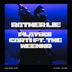 Playboi Carti ft. The Weeknd - RATHER LIE (slowed + reverb)
