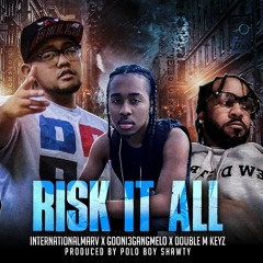 Risk It All - InternationalMarv x Gooni3GangMelo x Money Makin Keyz