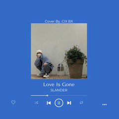 Love Is Gone - SLANDER (Cover By. CIX BX)