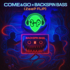 Come and Go x Backspin Bass (ZeeP FLIP)