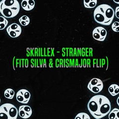 Skrillex - Stranger (Fito Silva & CrisMajor Flip) *FREE DL ON BUY*