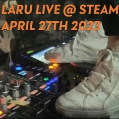 LARU - Live @ Steam April 27th 2023