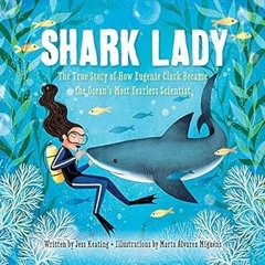 Free PDF Shark Lady: The True Story of How Eugenie Clark Became the Ocean's Most Fearless Scien