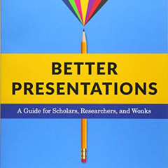 [Get] EPUB ✏️ Better Presentations: A Guide for Scholars, Researchers, and Wonks by