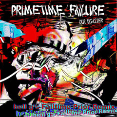 Primetime Failure - Our Disaster (hell g's Failtime Prior Remix)