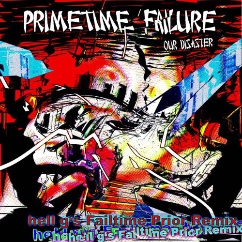 Primetime Failure - Our Disaster (hell g's Failtime Prior Remix)