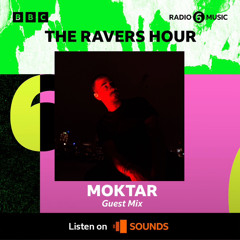 moktar - The Ravers Hour BBC Radio 6 mix 22/03/2024