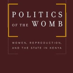 VIEW KINDLE PDF EBOOK EPUB Politics of the Womb: Women, Reproduction, and the State i