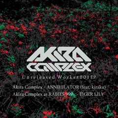 Akira Complex - ANNIHILATOR feat. kiraku [Unreleased Works #001/PACER] Out Now