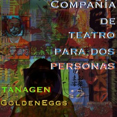 GoldenEggs & TANAGEN - Compañía De Teatro Para Dos Personas