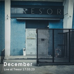 December | Live at Tresor - March 17 2023
