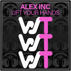 Alex Inc - Lift Your Hands (Original Mix)