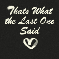 Thats What The Las One Said