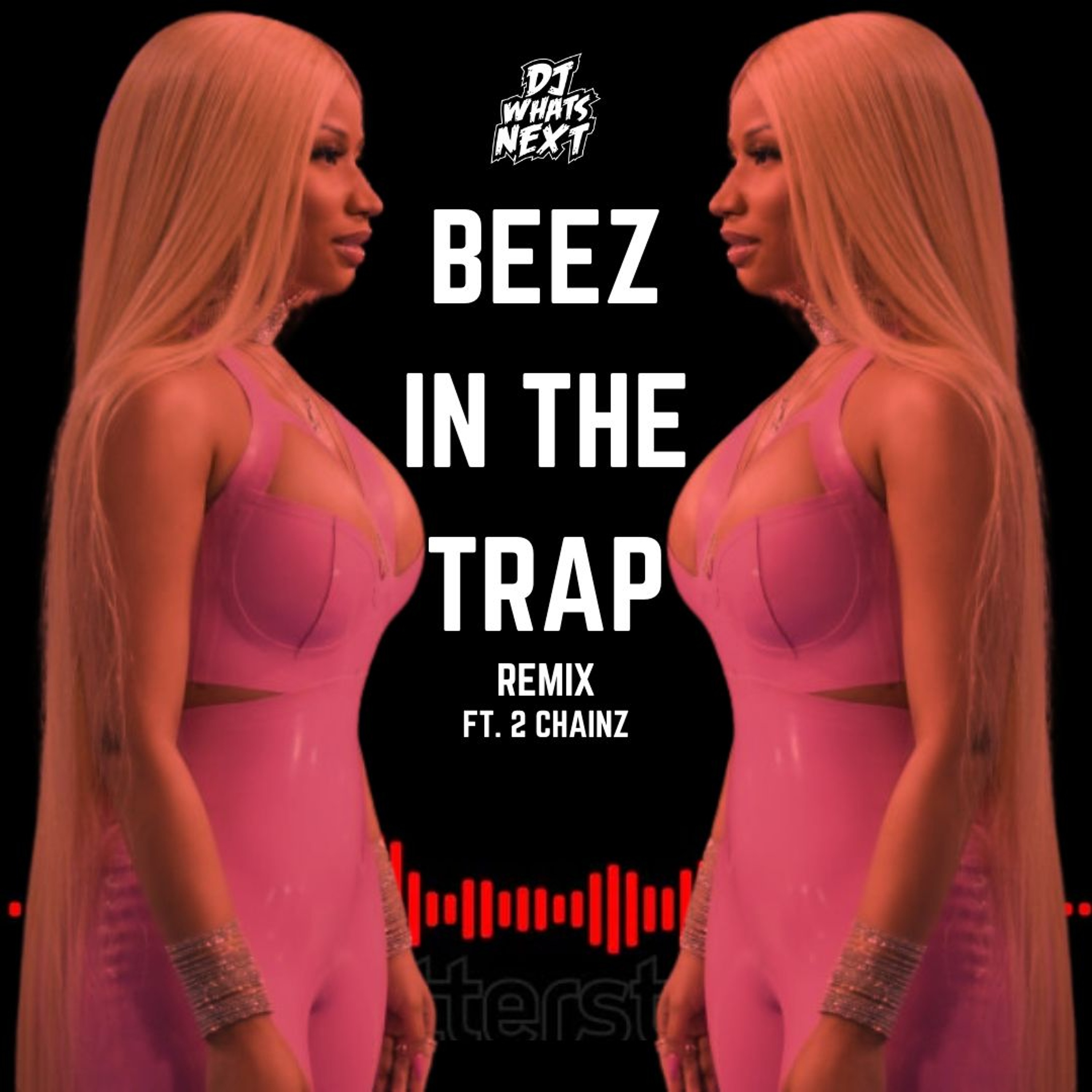 NICKI MINAJ FT. 2 CHAINZ - BEEZ IN THE TRAP (DJ WHATSNEXT REMIX) (DIRTY)