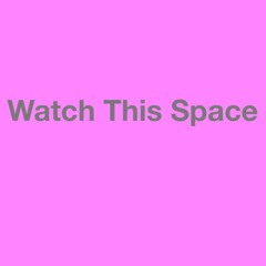 Watch This Space - 2 26 24, 04.41