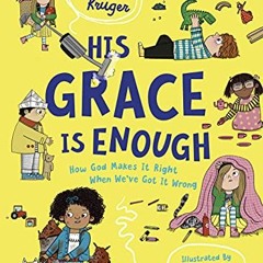 == His Grace Is Enough, How God Makes It Right When We've Got It Wrong, Illustrated, rhyming ch