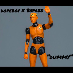Dopeboy X Bspazz- Dummy