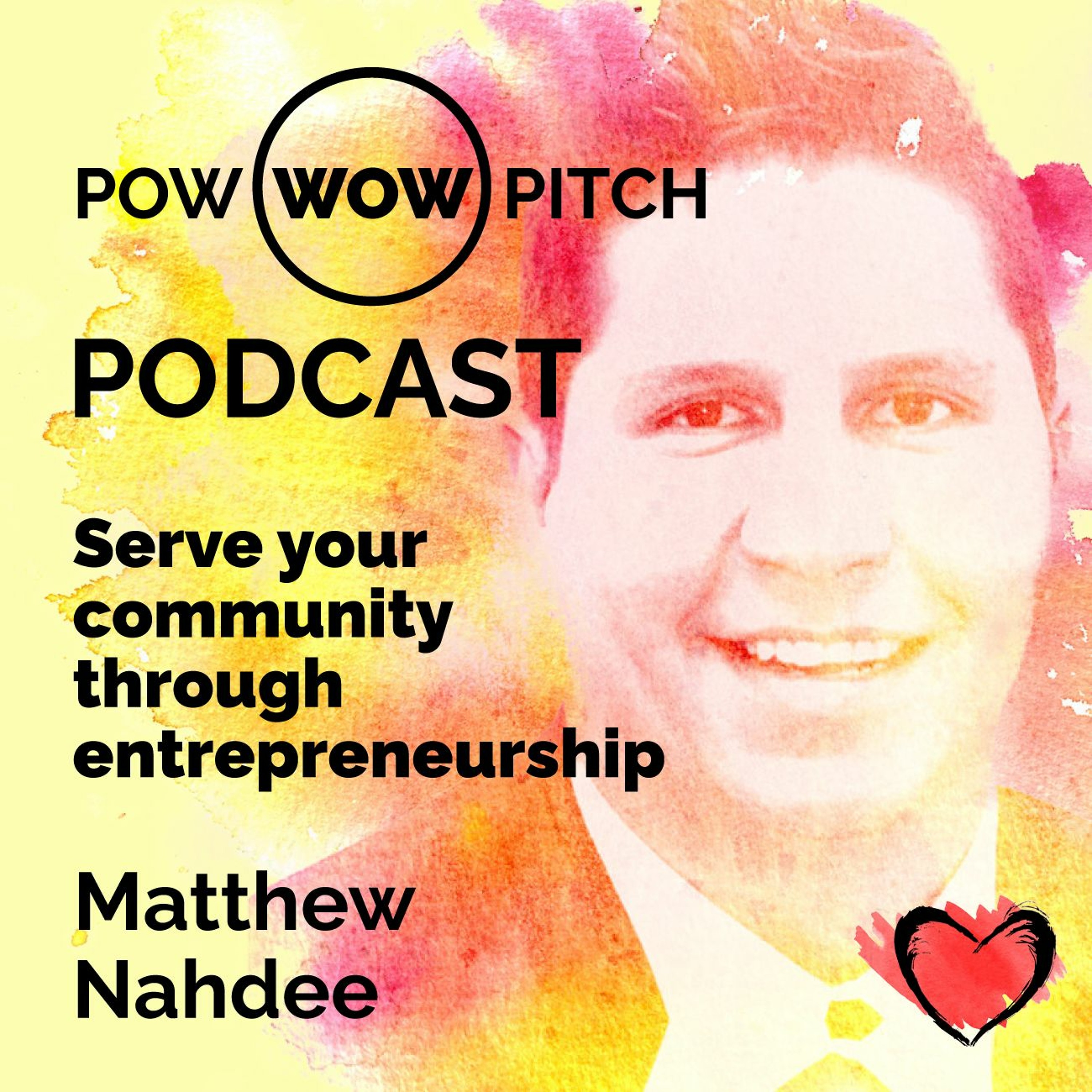 Pow Wow Pitch Podcast E19 - Serve your community through entrepreneurship with Matthew Nahdee.mp3