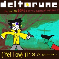 [Deltarune; The Yellow Same Same Same Puppet] - IT'S: A STEAL!