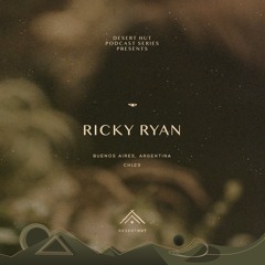 Ricky Ryan @ Desert Hut Podcast Series [ Chapter CXXIII ]