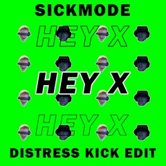 Sickmode - Hey x (Distress Kick Edit)