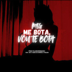 MTG - Me Bota, Vou Te Bota Feat. Mc's Biano do Impéra & Theuzyn (Prod.TallesHenriqueDj)