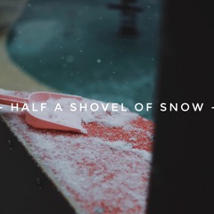 Half a Shovel of Snow