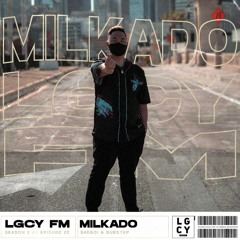 LGCY FM S2 E22: Milkado (Sadboi & Dubstep Mix)