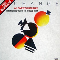 Change - A LOVER'S HOLIDAY (Tommy Heron's 'Disco At The Hotel 35' Remix) // FREE DL