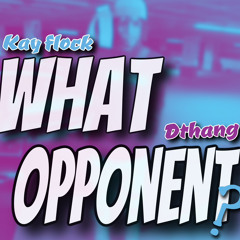 Dthang x Kay flock - what opponent