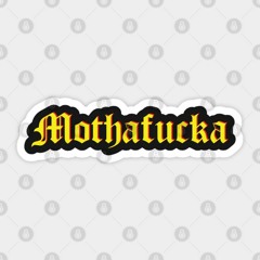 MothaFucker