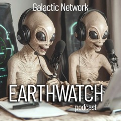 Earth Watch - Episode 1 - Galactic Podcast about Earth