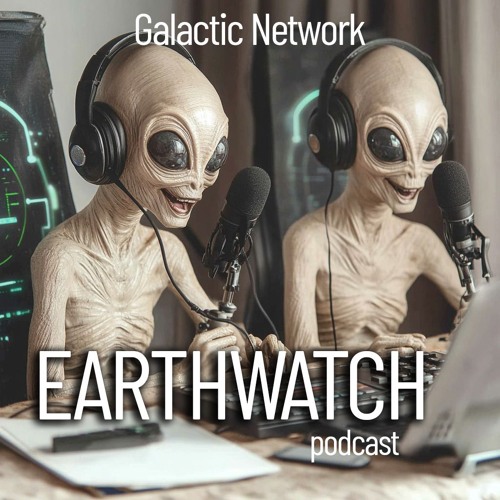 Earth Watch - Episode 1 - Galactic Podcast about Earth