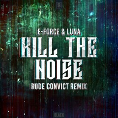 E-Force & Luna - Kill The Noise (Rude Convict Remix)