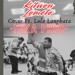 Kitwon Lometo cover ft.Lula Langbata (MIKA PROD)