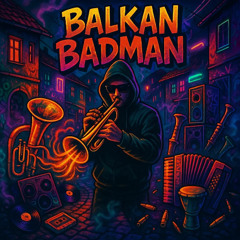 Balkan Badman 🎺