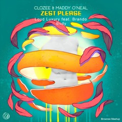 Clozee & Maddy O'Neal x Loud Luxury feat. Brando - Zest Please x Body (Brownee Mashup)